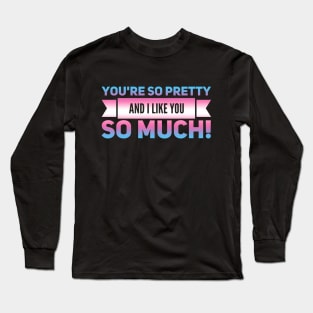 Youre so Pretty (trans) Long Sleeve T-Shirt